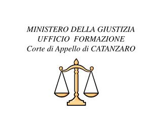 MINISTERO DELLA GIUSTIZIA UFFICIO FORMAZIONE Corte di Appello di CATANZARO