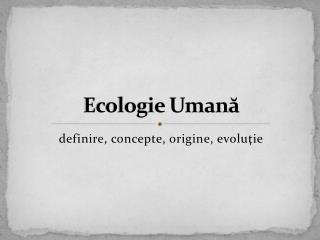 Ecologie Uman ă