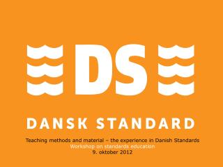 Teaching methods and material – the experience in Danish Standards Workshop on standards education