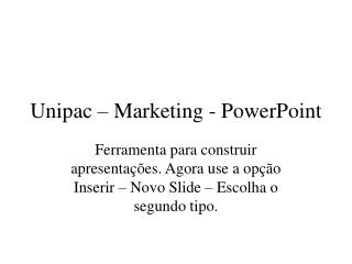 Unipac – Marketing - PowerPoint