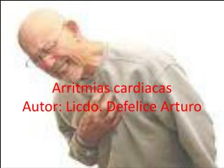 Arritmias cardiacas Autor: Licdo. Defelice Arturo
