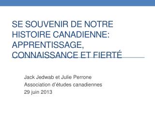 Se souvenir de notre histoire canadienne : Apprentissage , Connaissance et fierté