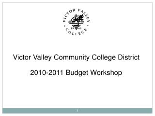 Victor Valley Community College District 2010-2011 Budget Workshop