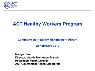 ACT Healthy Workers Program Commonwealth Safety Management Forum 22 February 2012