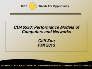 CDA6530: Performance Models of Computers and Networks Cliff Zou Fall 2013