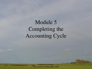 Module 5 Completing the Accounting Cycle