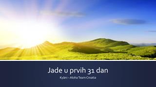 Jade u prvih 31 dan