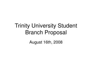 Trinity University Student Branch Proposal