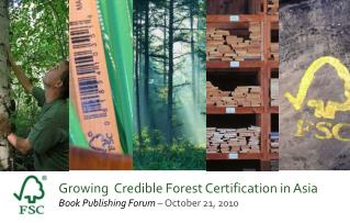 Growing Credible Forest Certification in Asia Book Publishing Forum – October 21, 2010