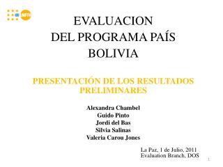 EVALUACION DEL PROGRAMA PAÍS BOLIVIA PRESENTACIÓN DE LOS RESULTADOS PRELIMINARES