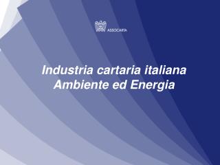 Industria cartaria italiana Ambiente ed Energia