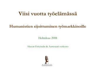 Viisi vuotta työelämässä Humanistien sijoittuminen työmarkkinoille