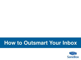 How to Outsmart Your Inbox