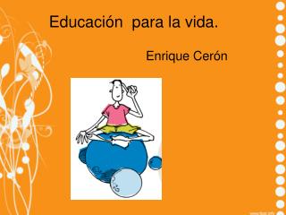 Educación para la vida.