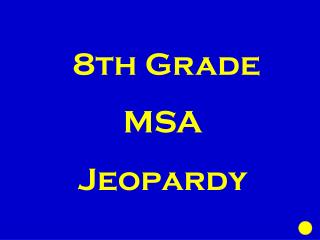 8th Grade MSA Jeopardy