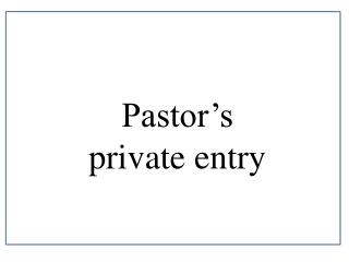 Pastor’s private entry