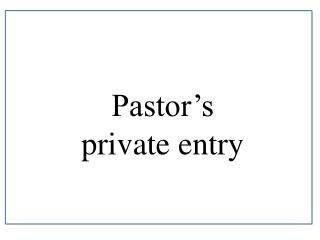 Pastor’s private entry