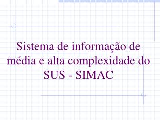 Sistema de informação de média e alta complexidade do SUS - SIMAC