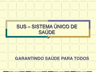 SUS – SISTEMA ÚNICO DE SAÚDE