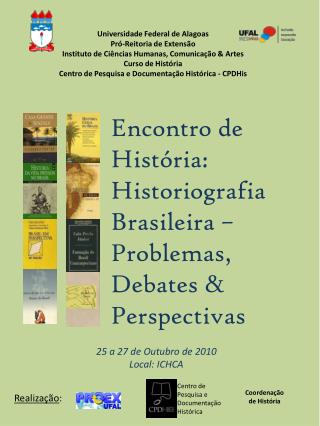 Encontro de História: Historiografia Brasileira – Problemas, Debates &amp; Perspectivas