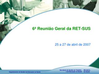 6ª Reunião Geral da RET-SUS