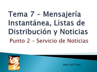 Tema 7 – Mensajería Instantánea, Listas de Distribución y Noticias