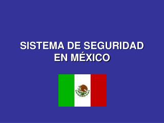 SISTEMA DE SEGURIDAD EN MÉXICO