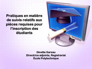 Ginette Gareau Directrice adjointe, Registrariat École Polytechnique