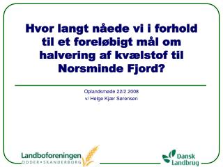 Hvor langt nåede vi i forhold til et foreløbigt mål om halvering af kvælstof til Norsminde Fjord?