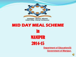 MID DAY MEAL SCHEME in MANIPUR 2014-15 Department of Education(S) Government of Manipur.