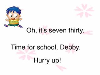 Oh, it’s seven thirty.
