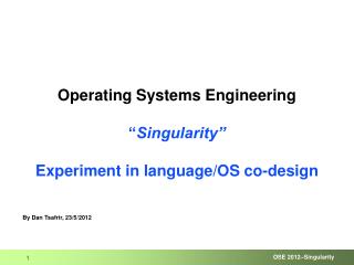 Operating Systems Engineering “ Singularity” Experiment in language/OS co-design