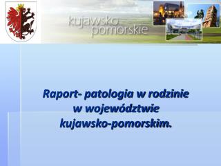 Raport- patologia w rodzinie w województwie kujawsko-pomorskim.