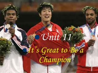 Unit 11 It’s Great to Be a Champion