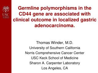 Thomas Winder, M.D. University of Southern California Norris Comprehensive Cancer Center