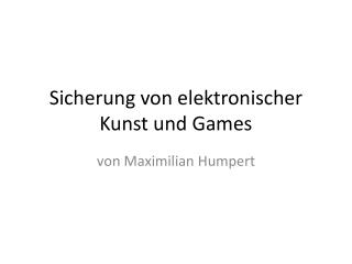 Sicherung von elektronischer Kunst und Games