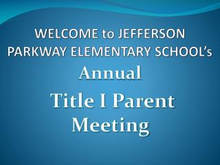 WELCOME to JEFFERSON PARKWAY ELEMENTARY SCHOOL’s