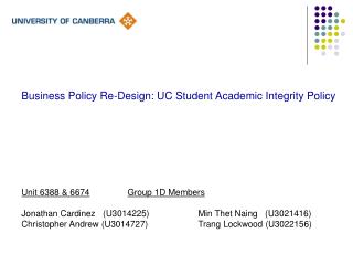 Business Policy Re-Design: UC Student Academic Integrity Policy Unit 6388 &amp; 6674 Group 1D Members