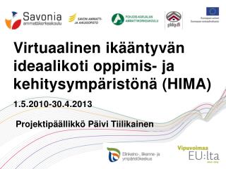 Virtuaalinen ikääntyvän ideaalikoti oppimis- ja kehitysympäristönä (HIMA) 1.5.2010-30.4.2013