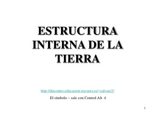 ESTRUCTURA INTERNA DE LA TIERRA docentescacion.navarra.es/~ralvare2/