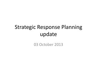 Strategic Response Planning update