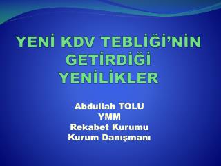 YENİ KDV TEBLİĞİ’NİN GETİRDİĞİ YENİLİKLER