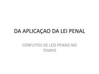 DA APLICAÇAO DA LEI PENAL