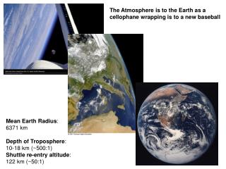 Mean Earth Radius : 6371 km Depth of Troposphere : 10-18 km (~500:1)