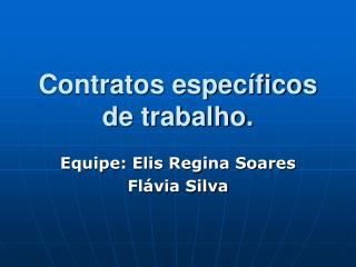 Contratos específicos de trabalho.