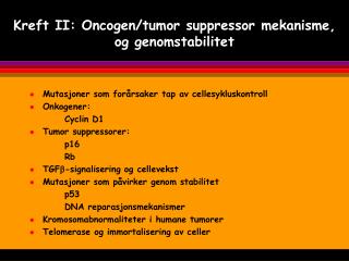 Kreft II: Oncogen/tumor suppressor mekanisme, og genomstabilitet