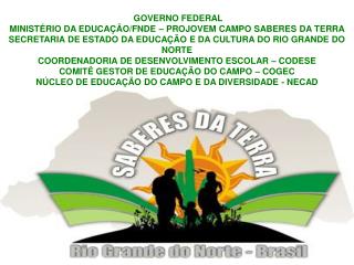 GOVERNO FEDERAL MINISTÉRIO DA EDUCAÇÃO/FNDE – PROJOVEM CAMPO SABERES DA TERRA