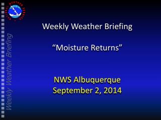 Weekly Weather Briefing “Moisture Returns” NWS Albuquerque September 2, 2014