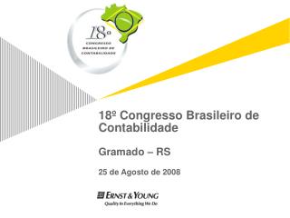 18 º Congresso Brasileiro de Contabilidade Gramado – RS 25 de Agosto de 2008