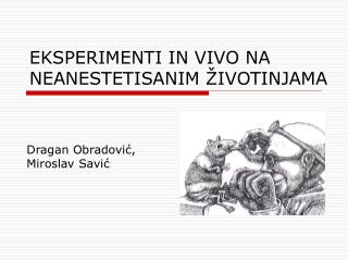 EKSPERIMENTI IN VIVO NA NEANESTETISANIM ŽIVOTINJAMA